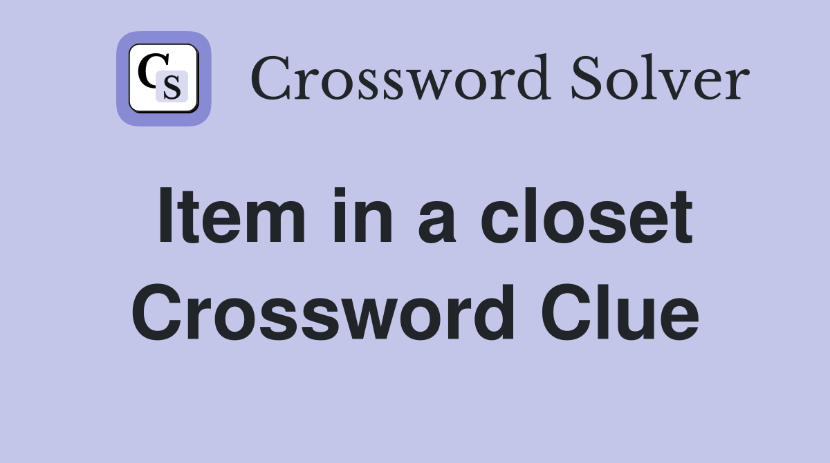 Item in a closet Crossword Clue