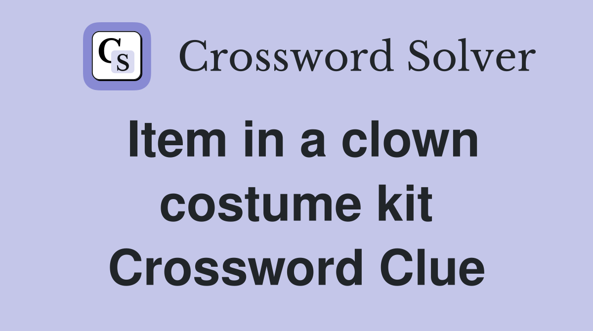 Item in a clown costume kit Crossword Clue