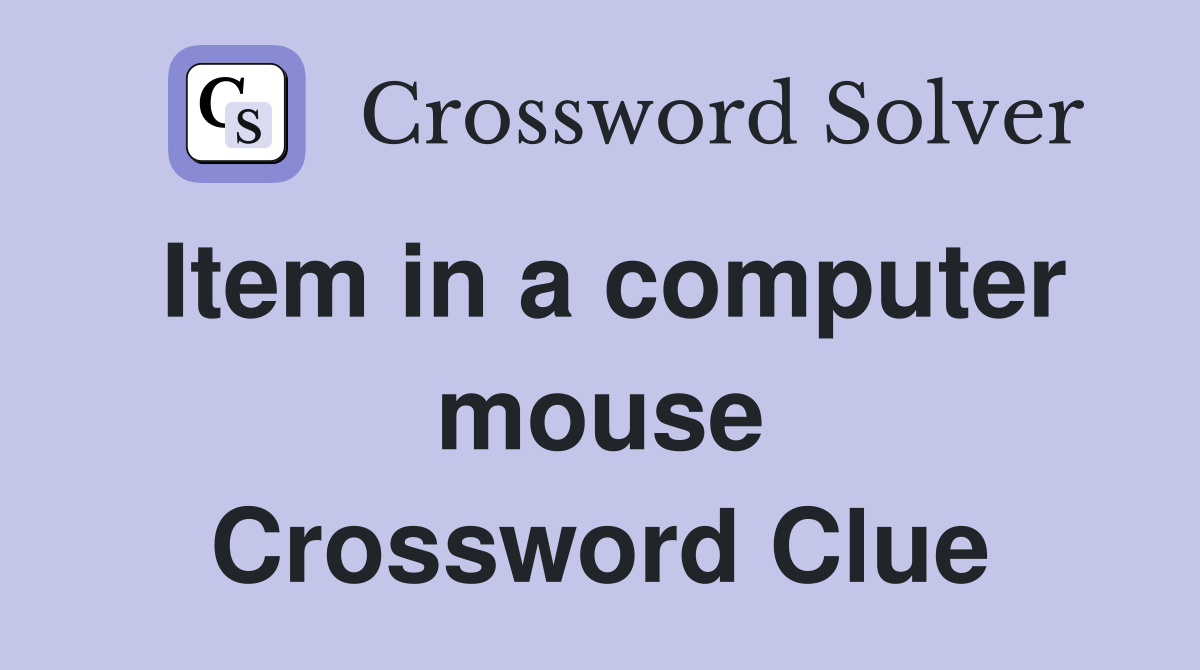 Item in a computer mouse Crossword Clue
