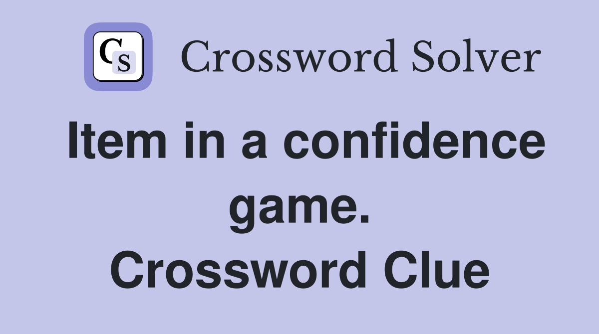 Item in a confidence game. Crossword Clue