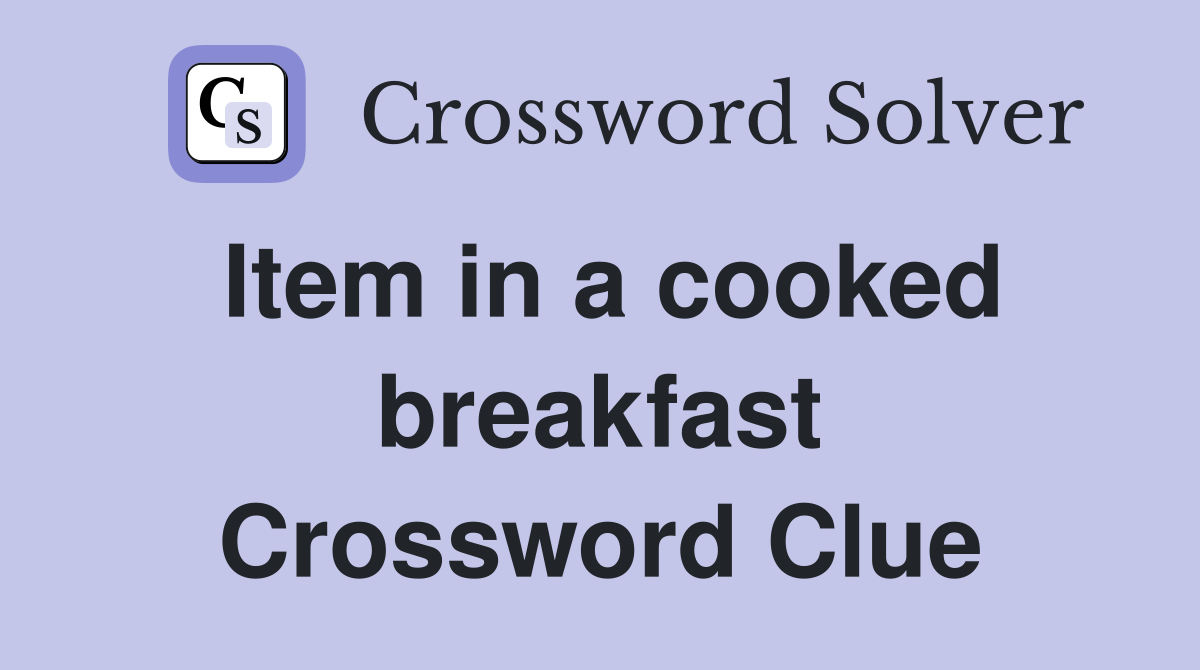Item in a cooked breakfast Crossword Clue