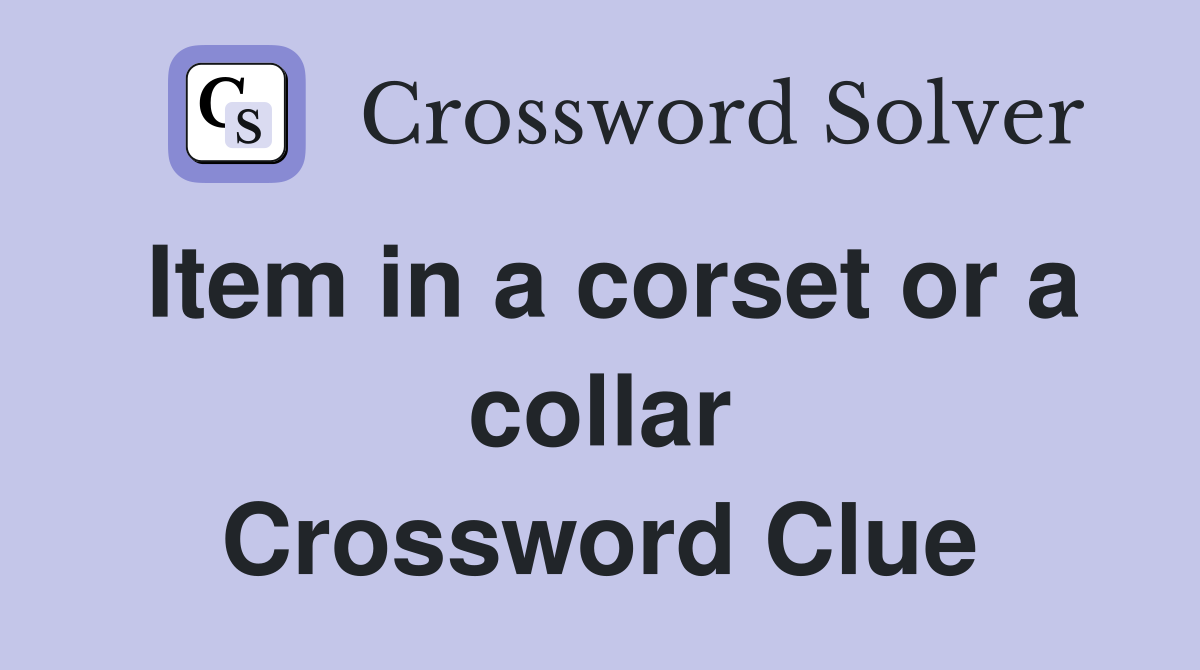 Item in a corset or a collar Crossword Clue