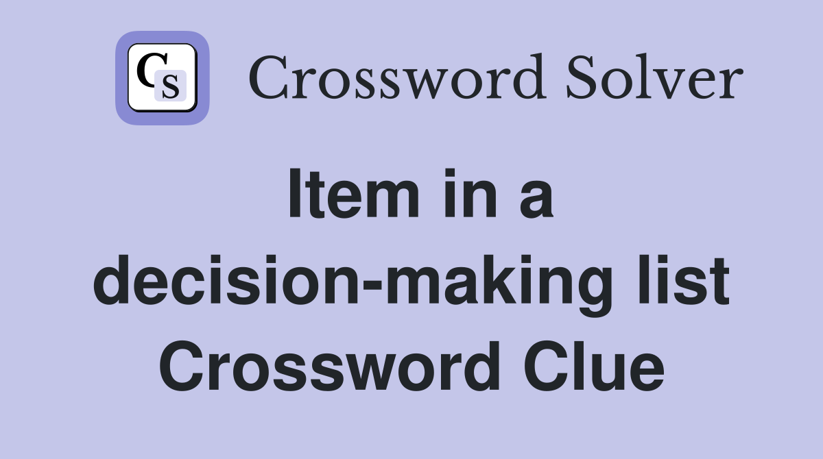 Item in a decision-making list Crossword Clue