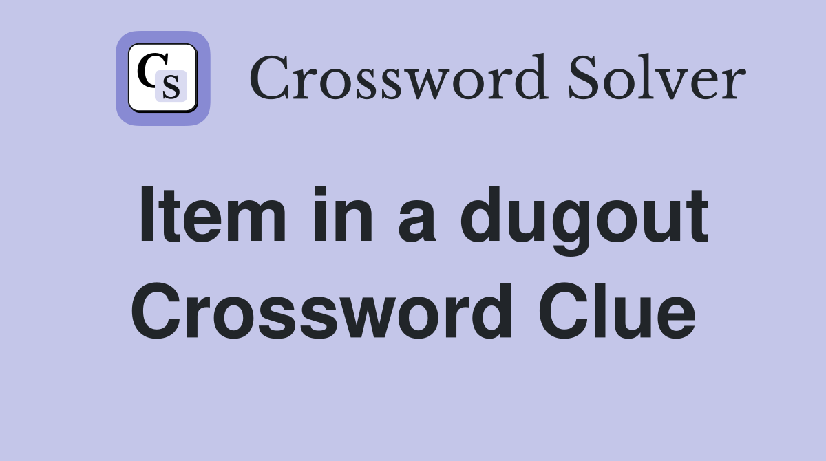 Item in a dugout Crossword Clue