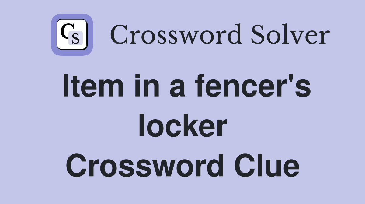 Item in a fencer's locker Crossword Clue