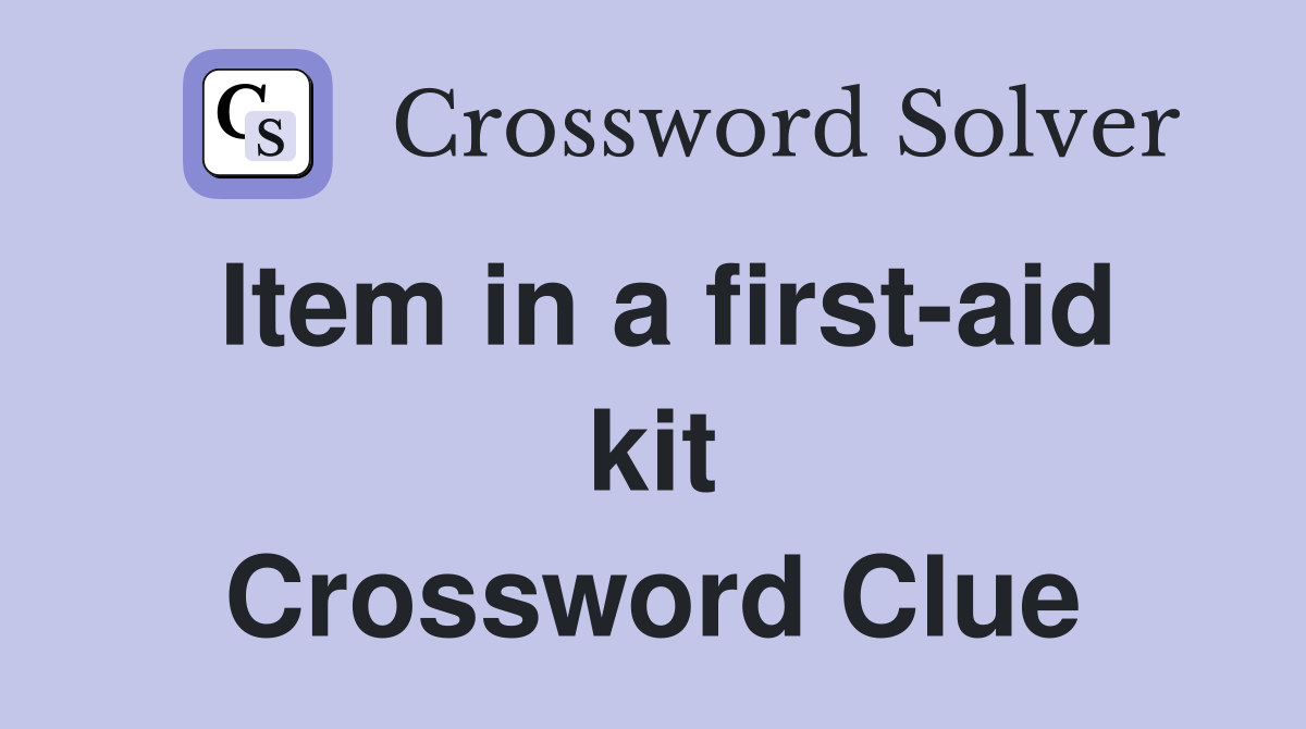 Item in a first-aid kit Crossword Clue