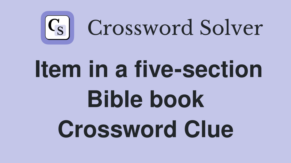 Item in a five-section Bible book Crossword Clue