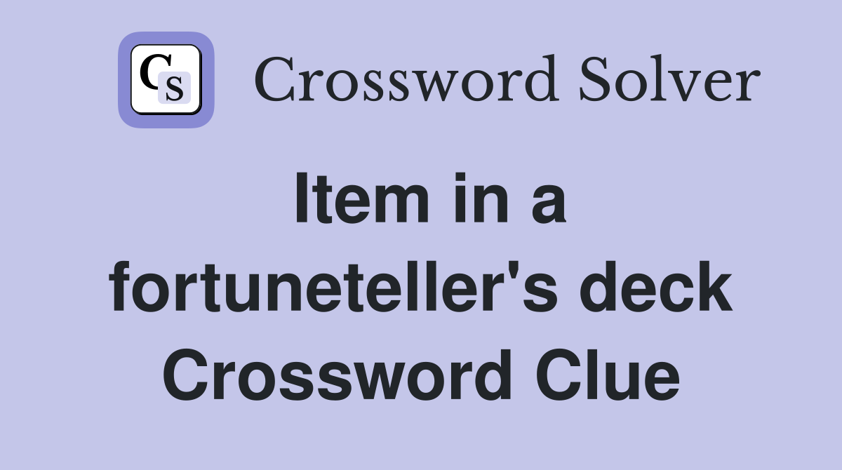 Item in a fortuneteller's deck Crossword Clue