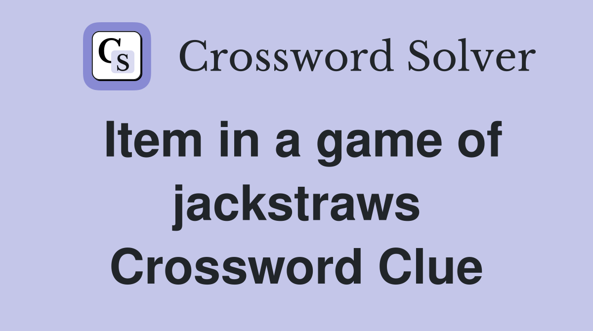 Item in a game of jackstraws Crossword Clue