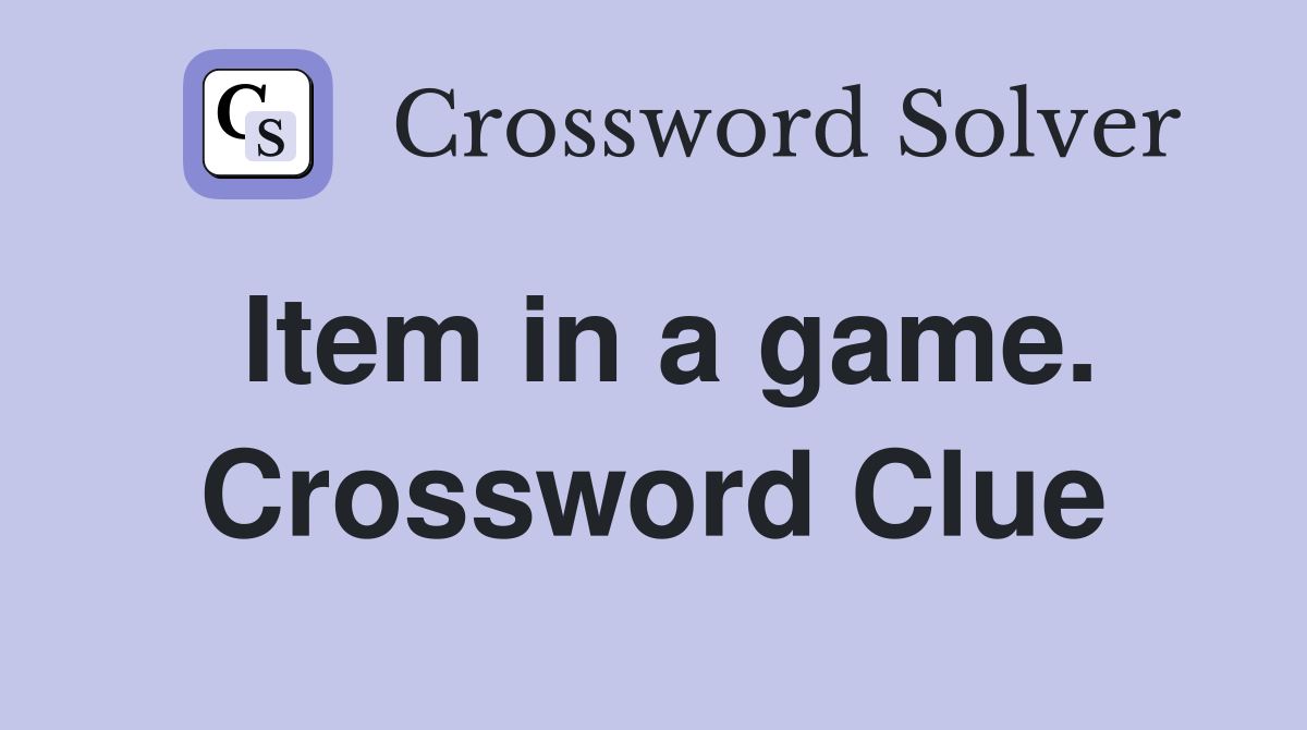 Item in a game. Crossword Clue