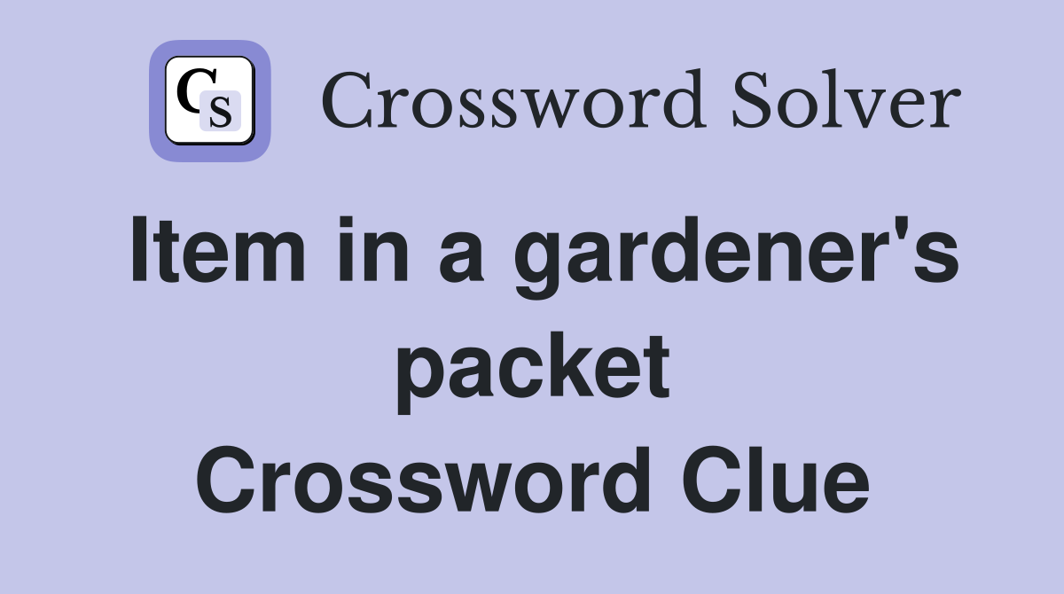 Item in a gardener's packet Crossword Clue