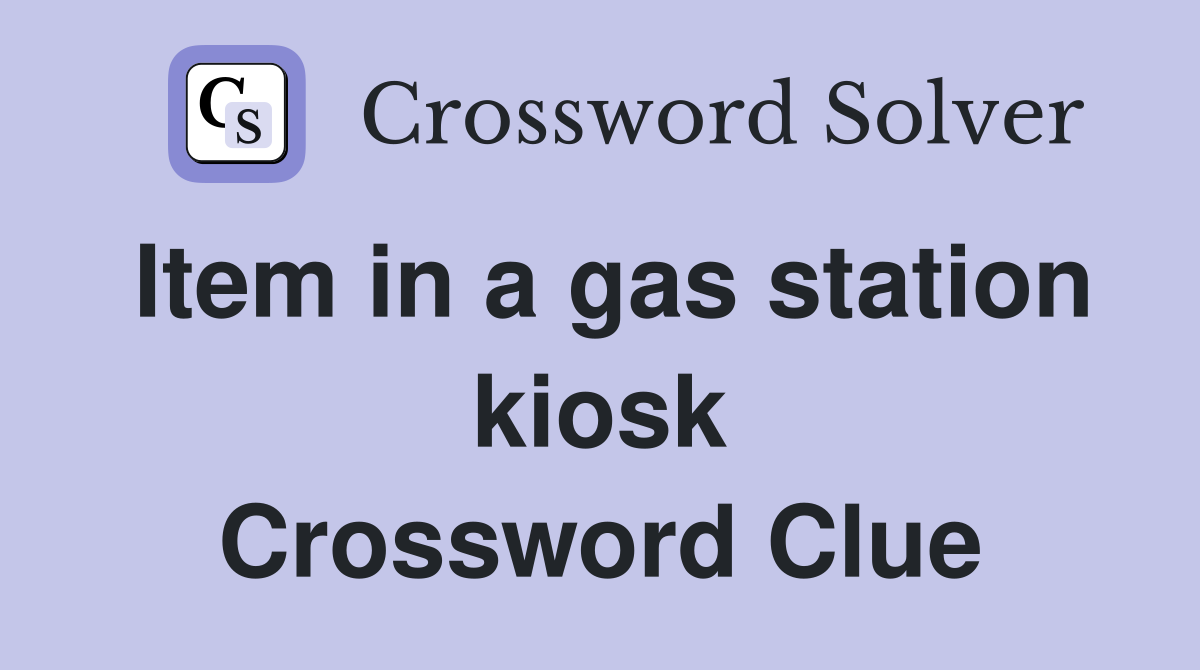 Item in a gas station kiosk Crossword Clue