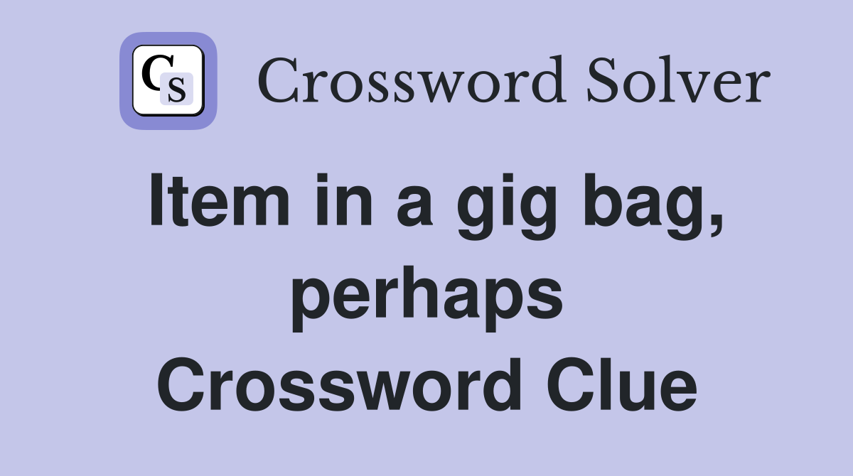 Item in a gig bag, perhaps Crossword Clue