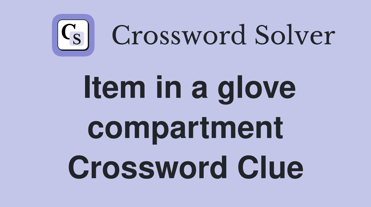 Item in a glove compartment Crossword Clue