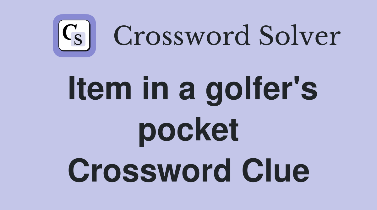 Item in a golfer's pocket Crossword Clue