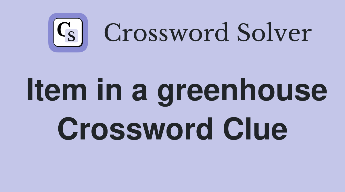Item in a greenhouse Crossword Clue