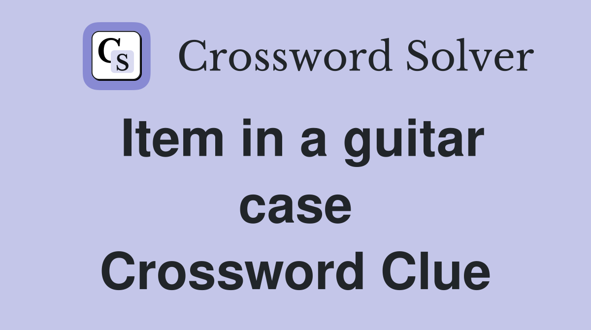 Item in a guitar case Crossword Clue