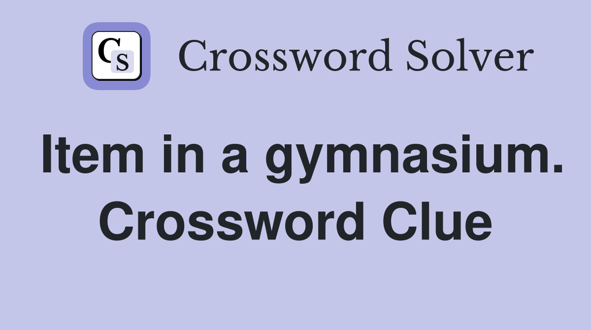 Item in a gymnasium. Crossword Clue
