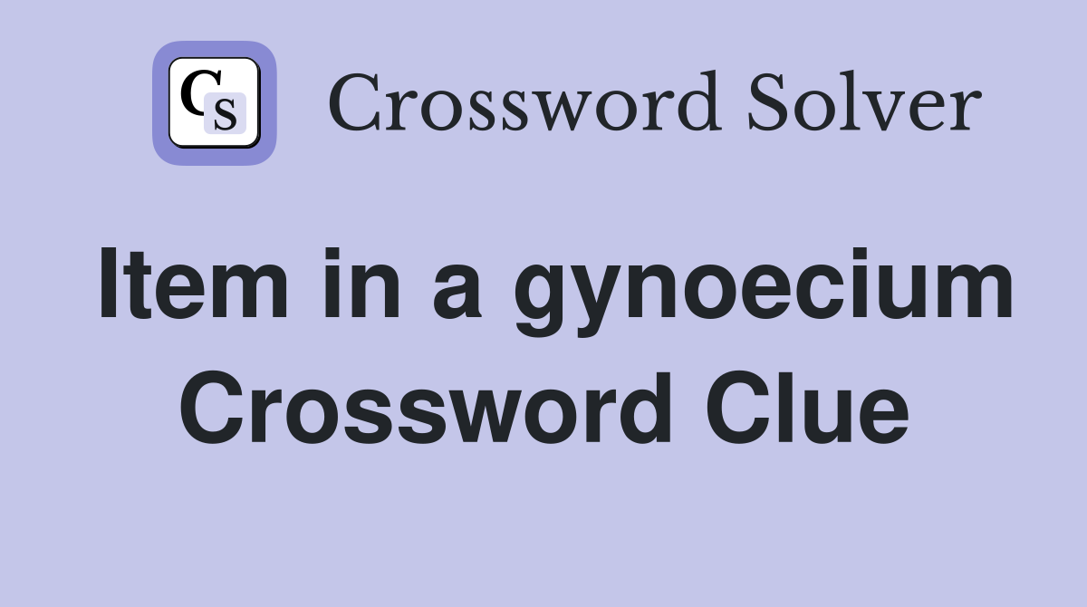 Item in a gynoecium Crossword Clue