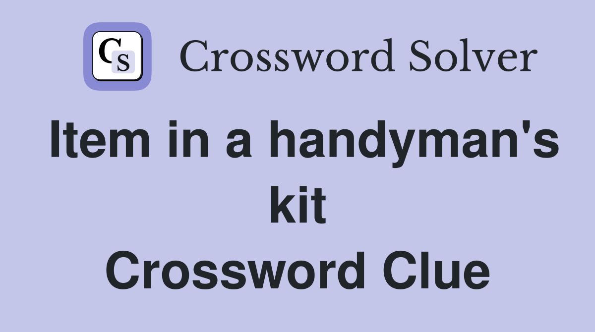 Item in a handyman's kit Crossword Clue