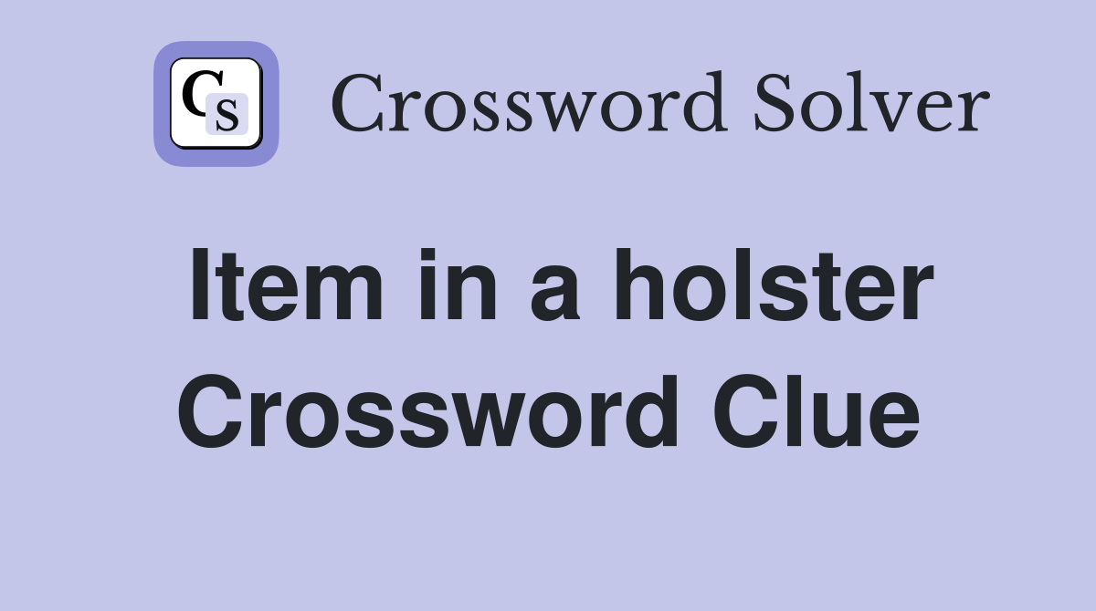 Item in a holster Crossword Clue