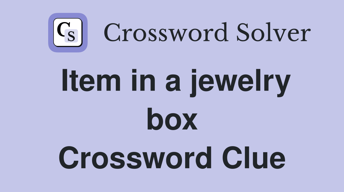 Item in a jewelry box Crossword Clue