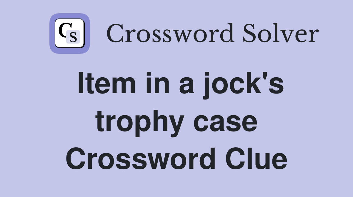 Item in a jock's trophy case Crossword Clue