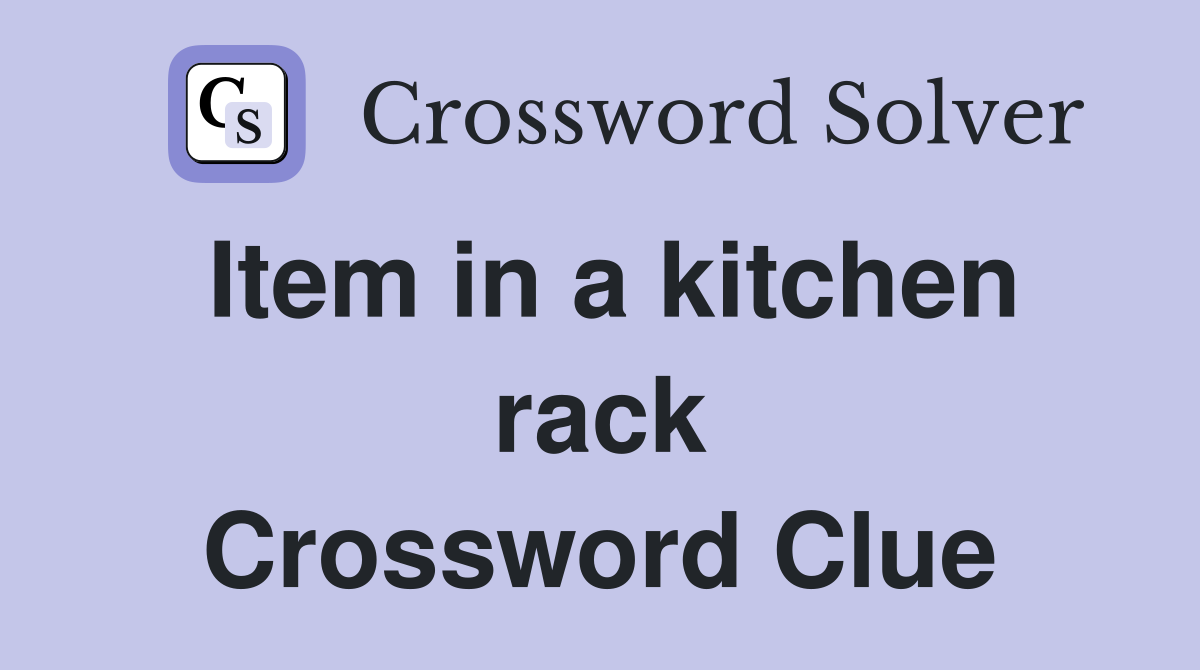 Item in a kitchen rack Crossword Clue