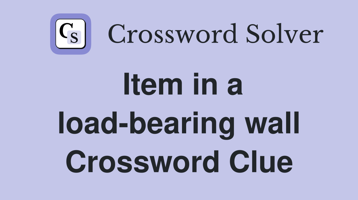 Item in a load-bearing wall Crossword Clue