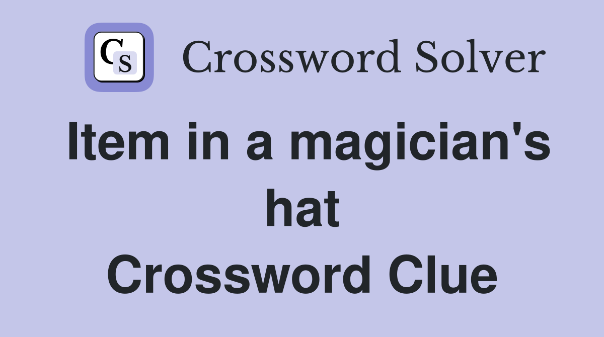 Item in a magician's hat Crossword Clue