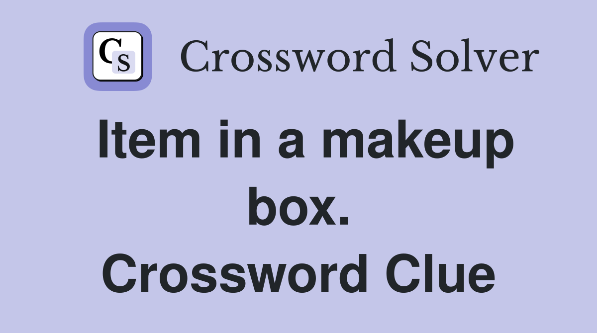 Item in a makeup box. Crossword Clue