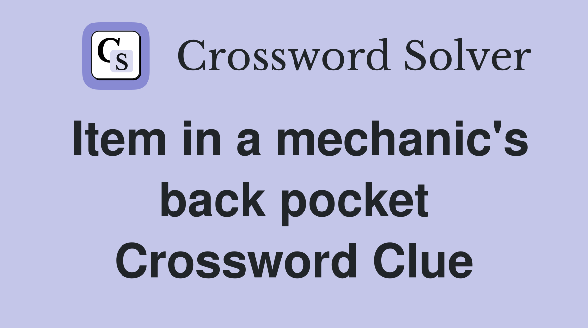 Item in a mechanic's back pocket Crossword Clue