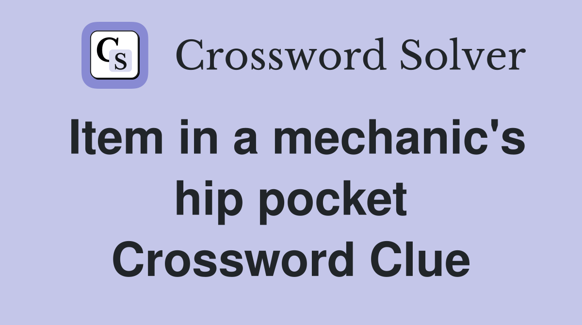 Item in a mechanic's hip pocket Crossword Clue