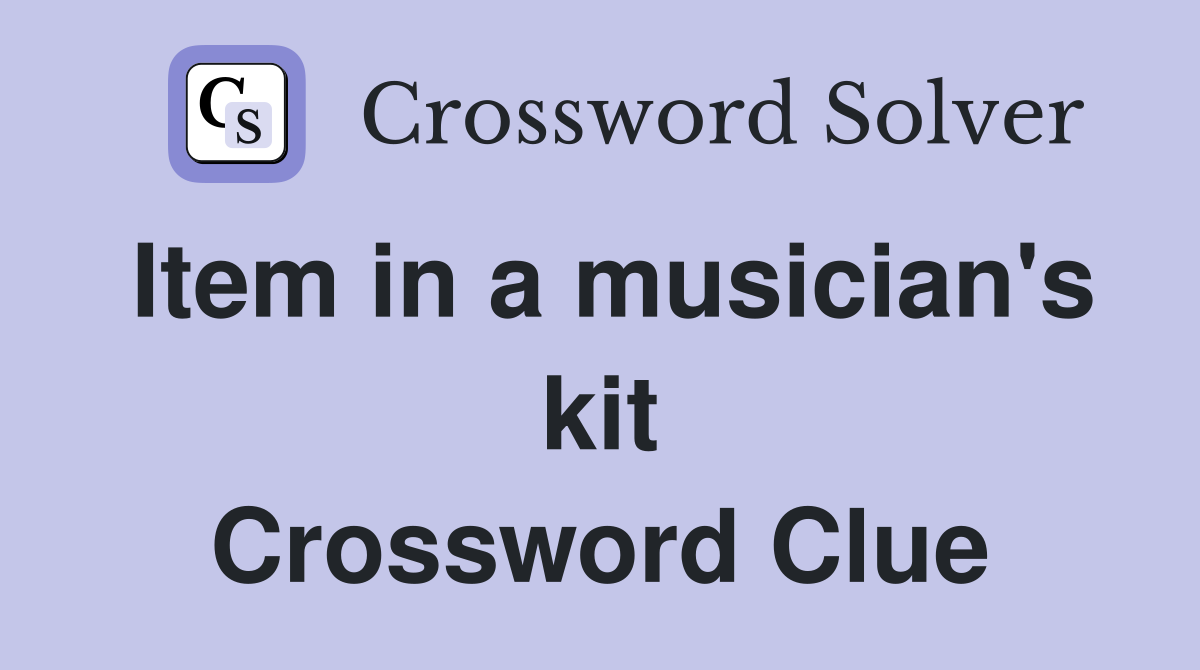 Item in a musician's kit Crossword Clue