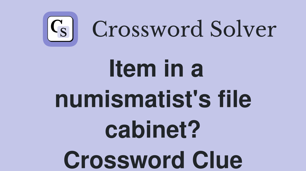 Item in a numismatist's file cabinet? Crossword Clue