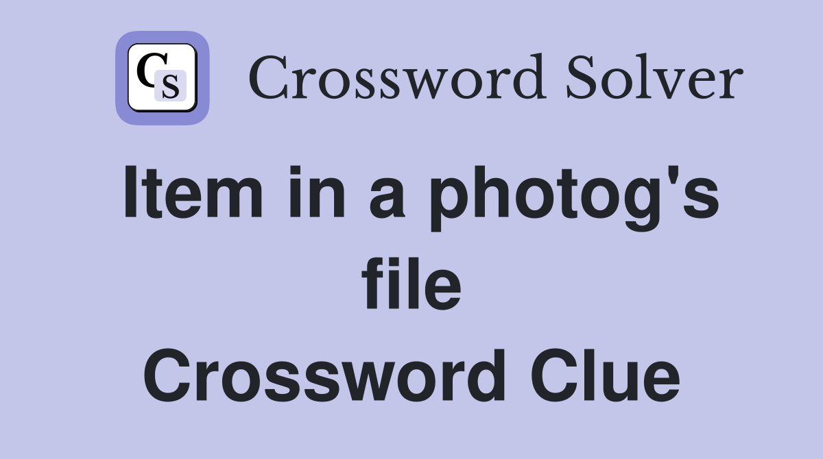 Item in a photog's file Crossword Clue