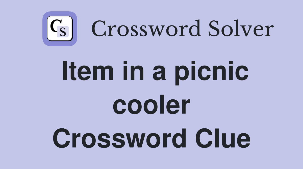 Item in a picnic cooler Crossword Clue