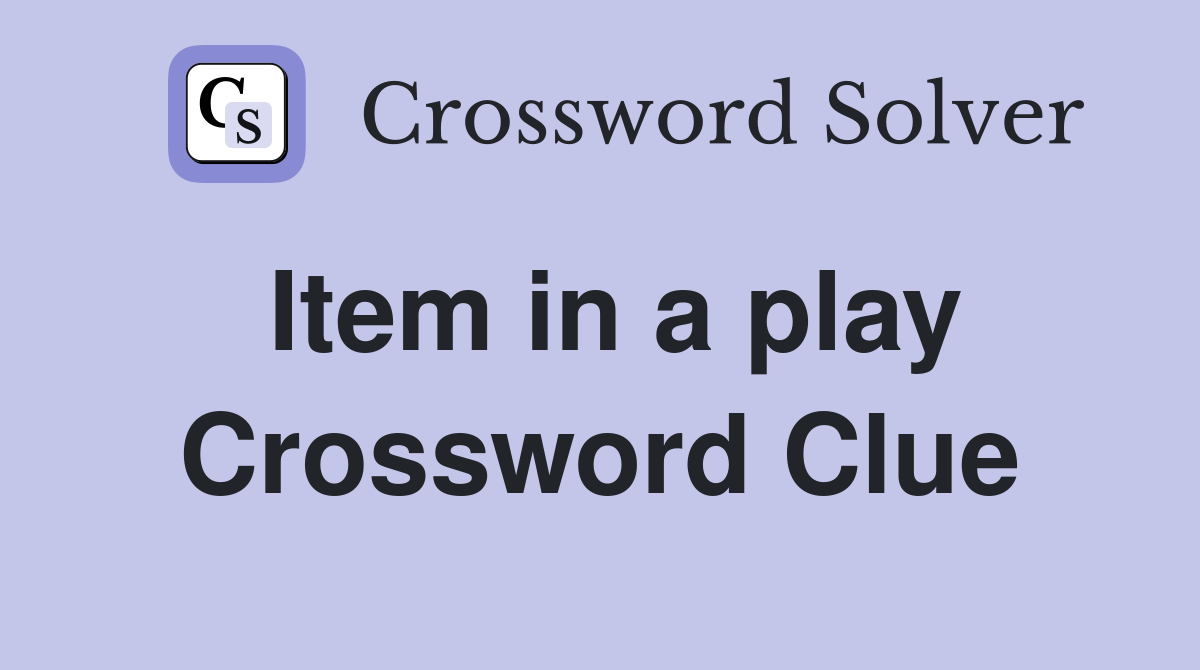 Item in a play Crossword Clue