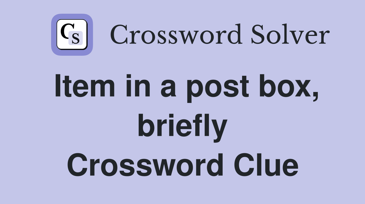 Item in a post box, briefly Crossword Clue