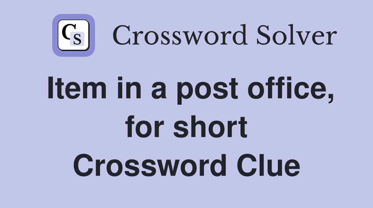 Item in a post office, for short Crossword Clue