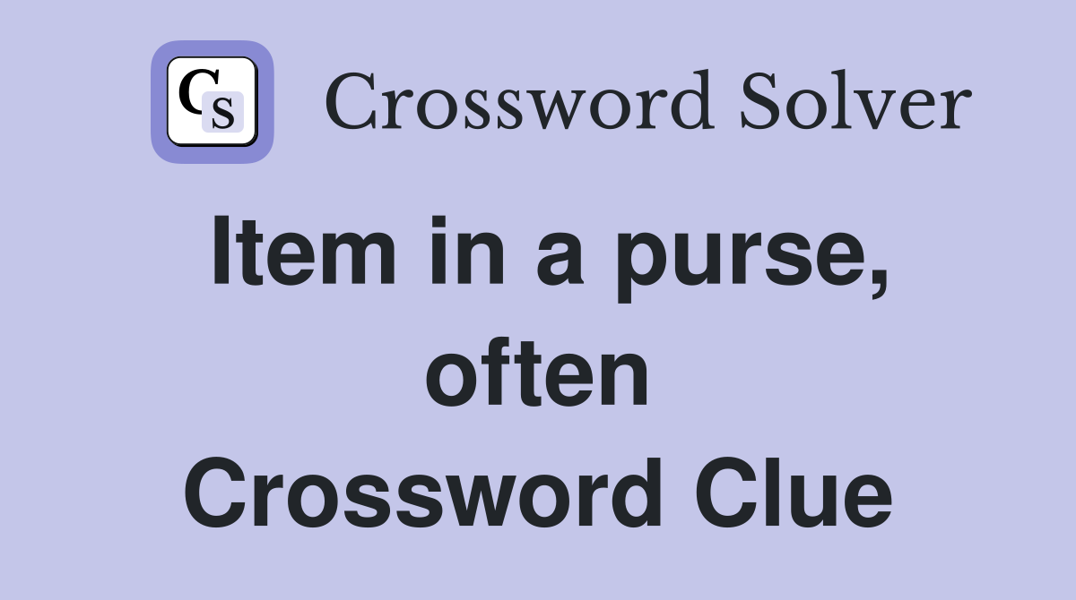Item in a purse, often Crossword Clue