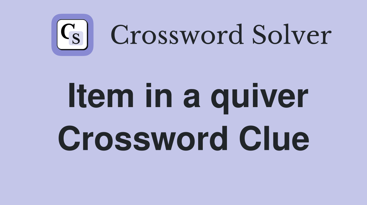 Item in a quiver Crossword Clue