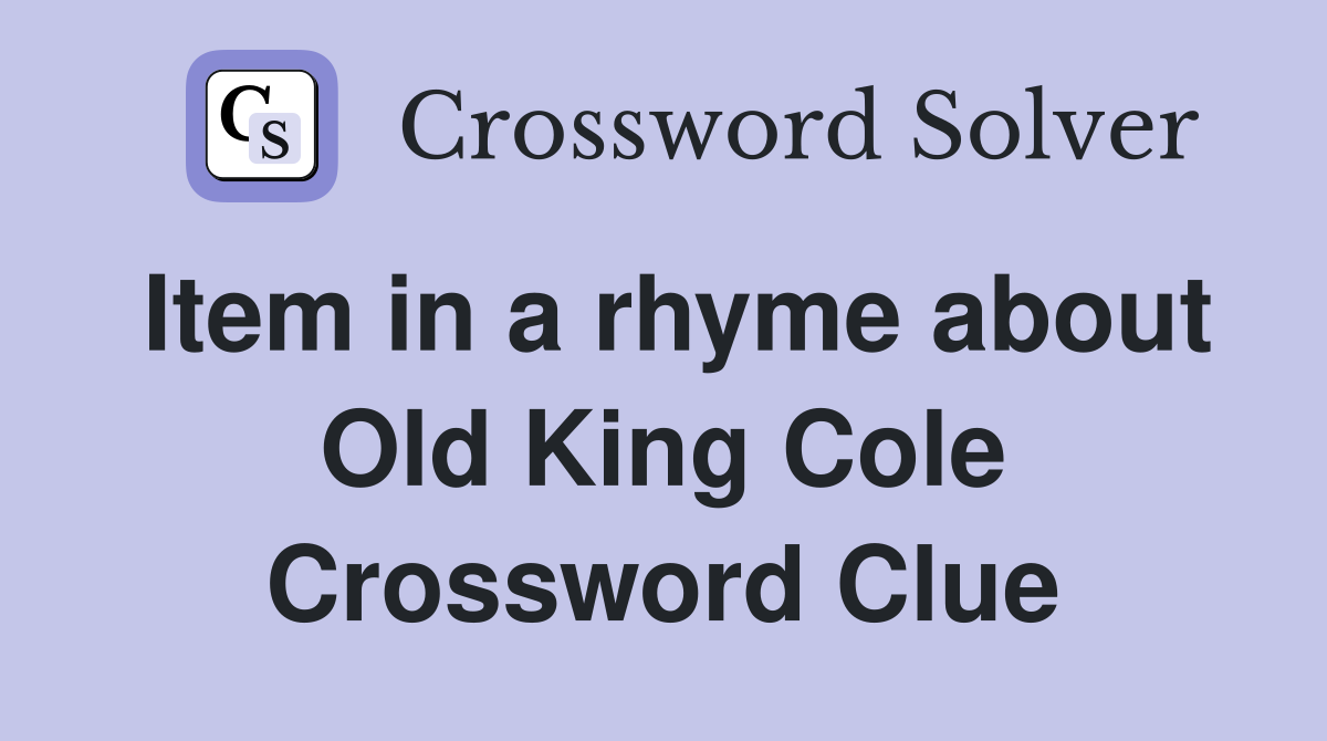 Item in a rhyme about Old King Cole Crossword Clue