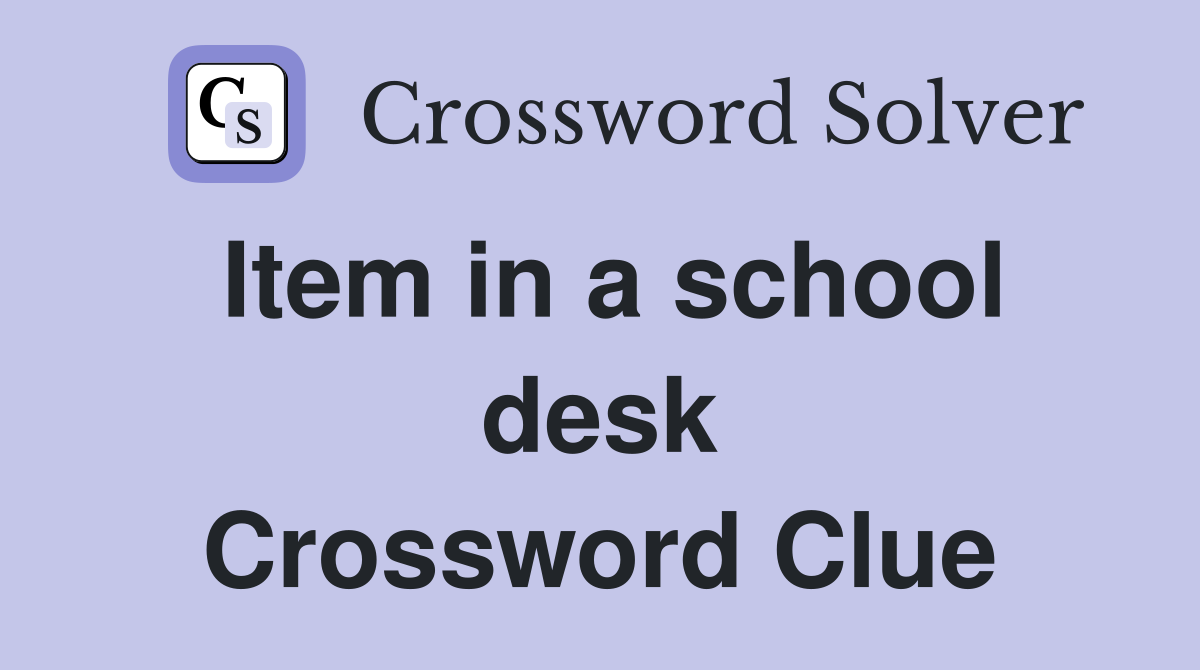 Item in a school desk Crossword Clue