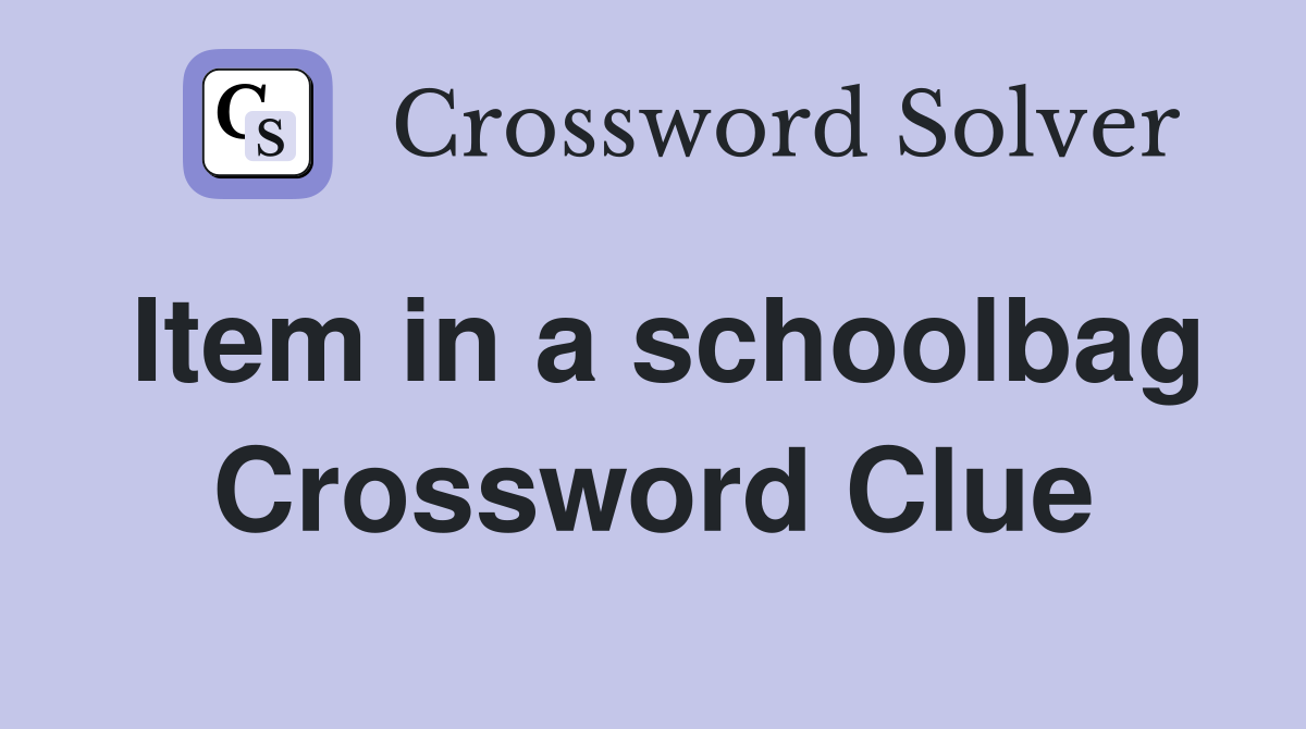 Item in a schoolbag Crossword Clue