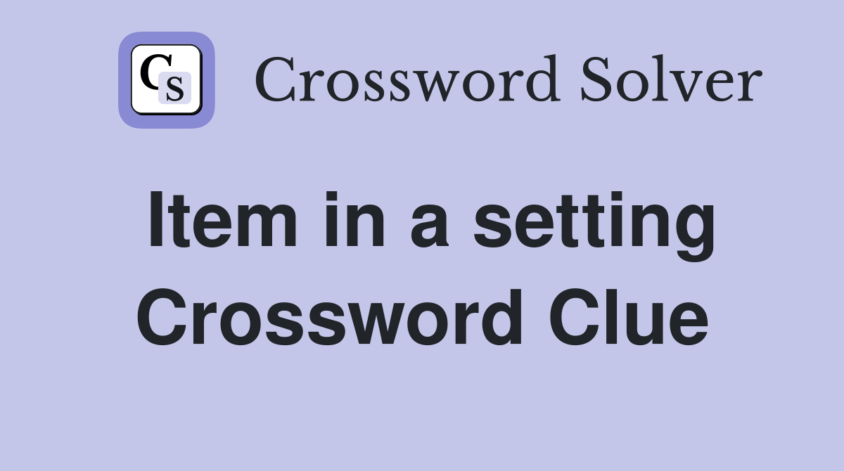 Item in a setting Crossword Clue