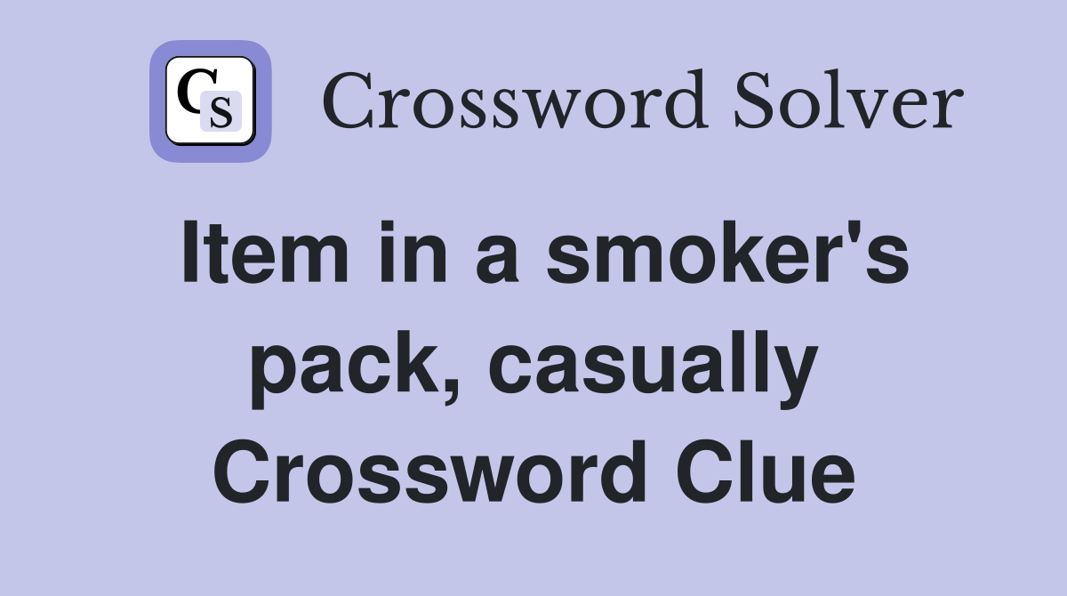 Item in a smoker's pack, casually Crossword Clue