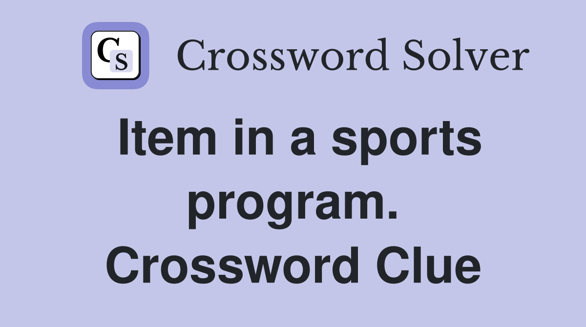 Item in a sports program. Crossword Clue