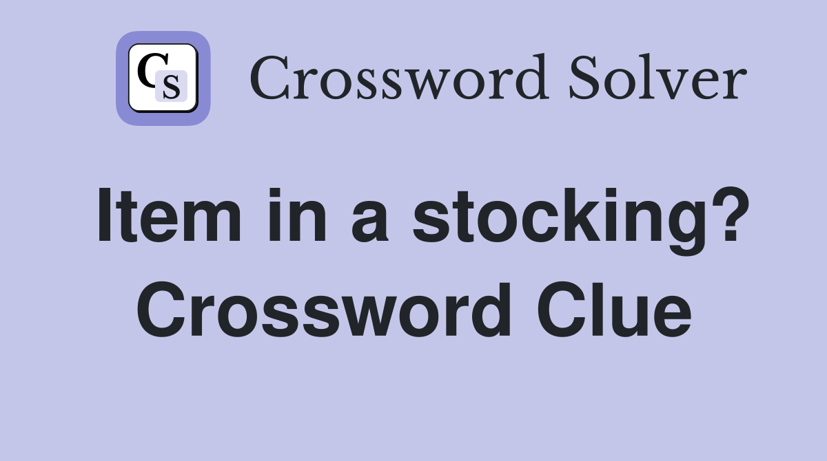 Item in a stocking? Crossword Clue