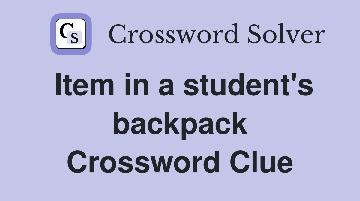 Item in a student's backpack Crossword Clue